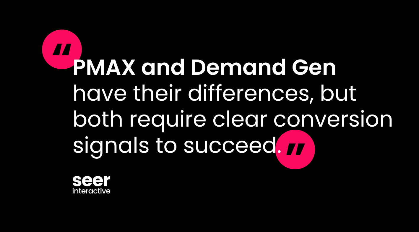 PMAX and Demand Gen have their differences, but both require clear conversion signals to succeed. (1)