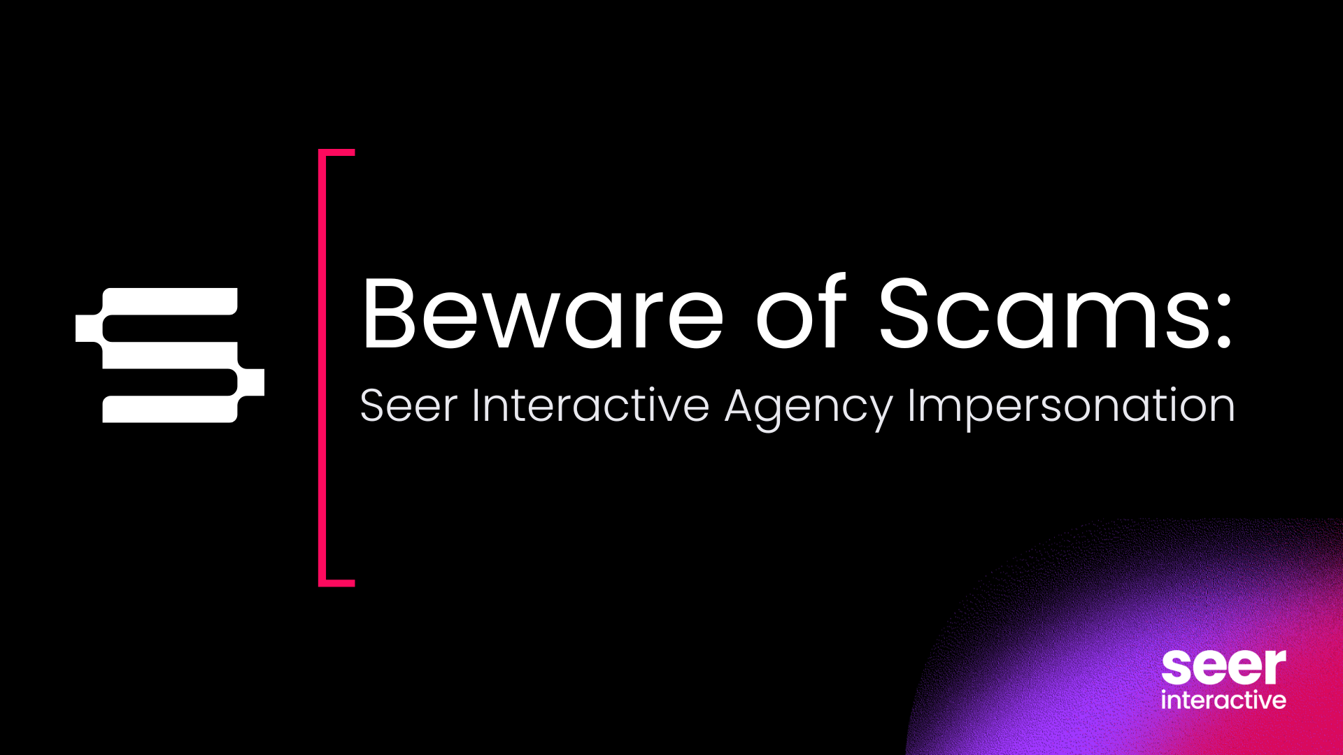 Beware of Scams: Seer Interactive Agency Impersonation