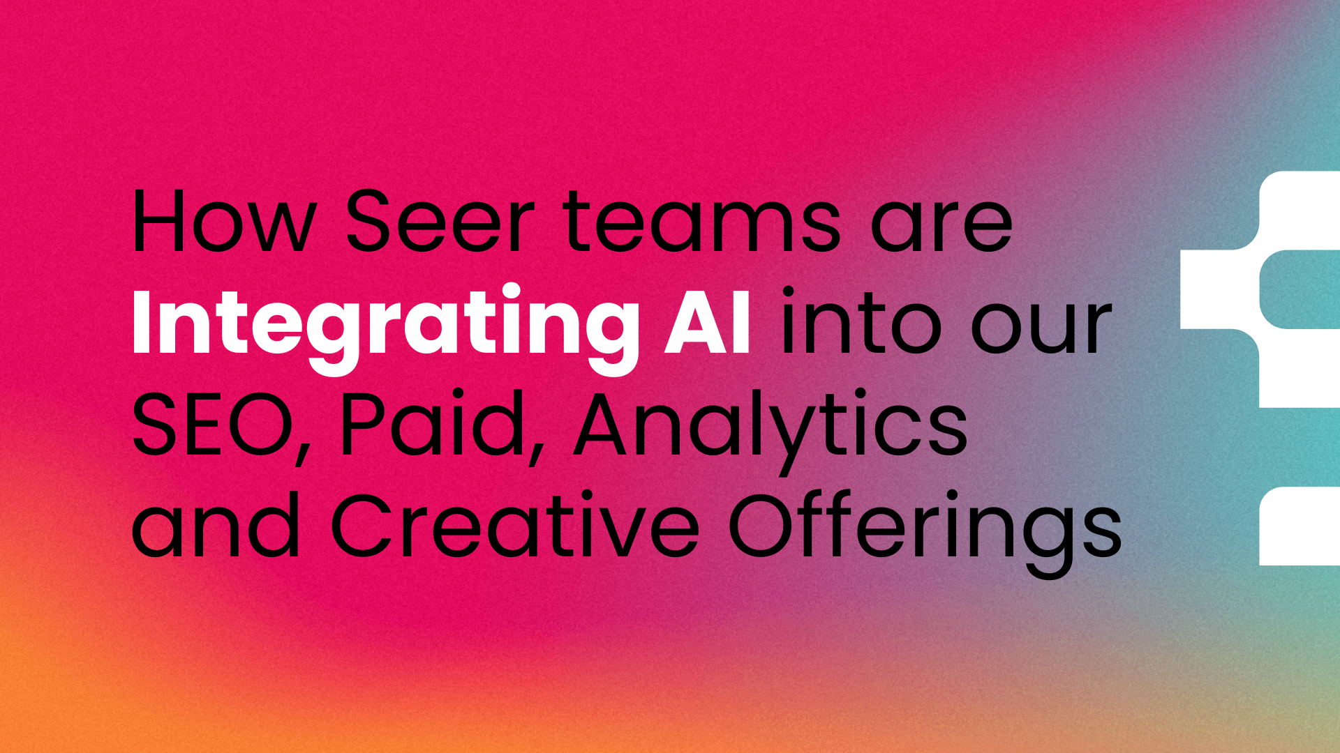 How Seer is Integrating AI into our SEO, Paid Search, Analytics, and Creative Offering