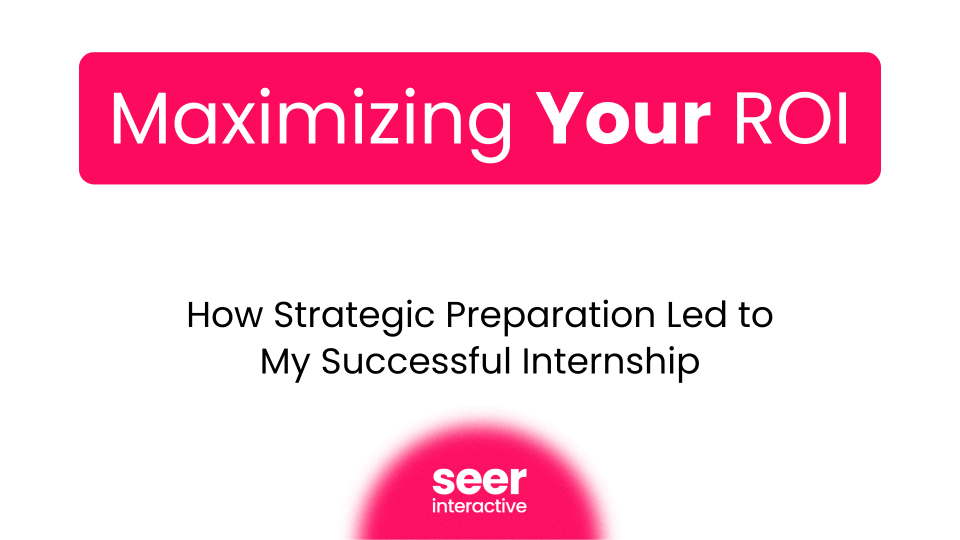 Maximizing Your ROI: How Strategic Preparation Led to My Successful Internship