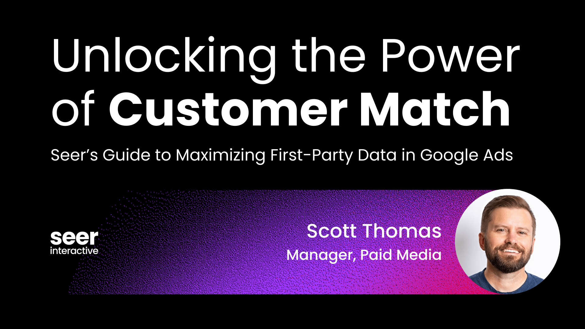 Unlocking the Power of Customer Match: Guide to Maximizing Google Ads